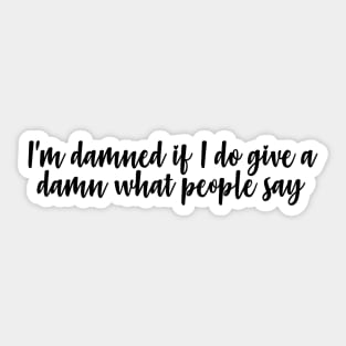 i'm damned if i do give a damn what people say Sticker